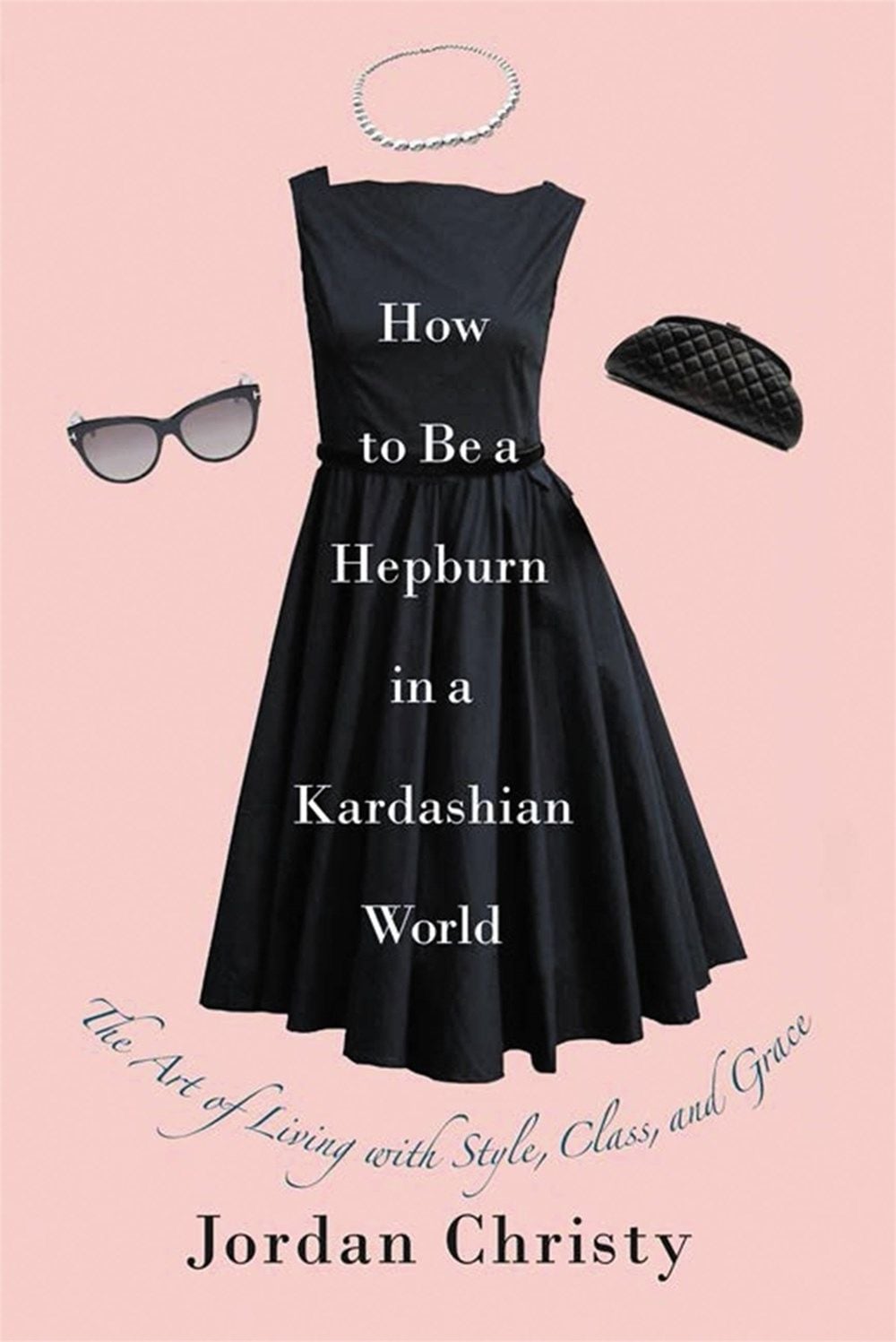 How To Be A Hepburn In A Kardashian World by Jordan Christy - ISBN: 9781455598663