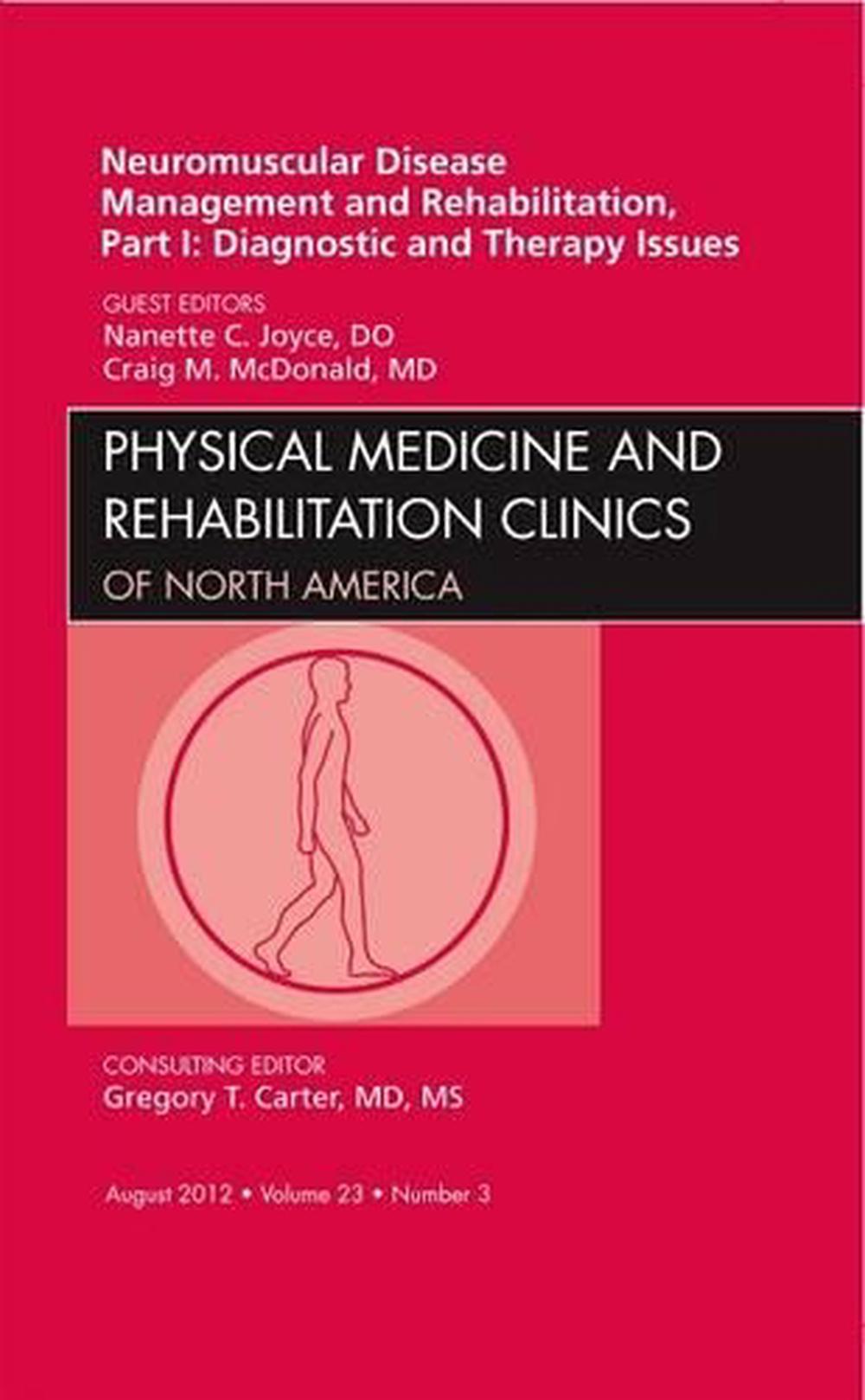 Neuromuscular Disease Management and Rehabilitation, Part I: Diagnostic and Therapy Issues, an Issue of Physical Medicine and Rehabilitation Clinics, 9781455749577