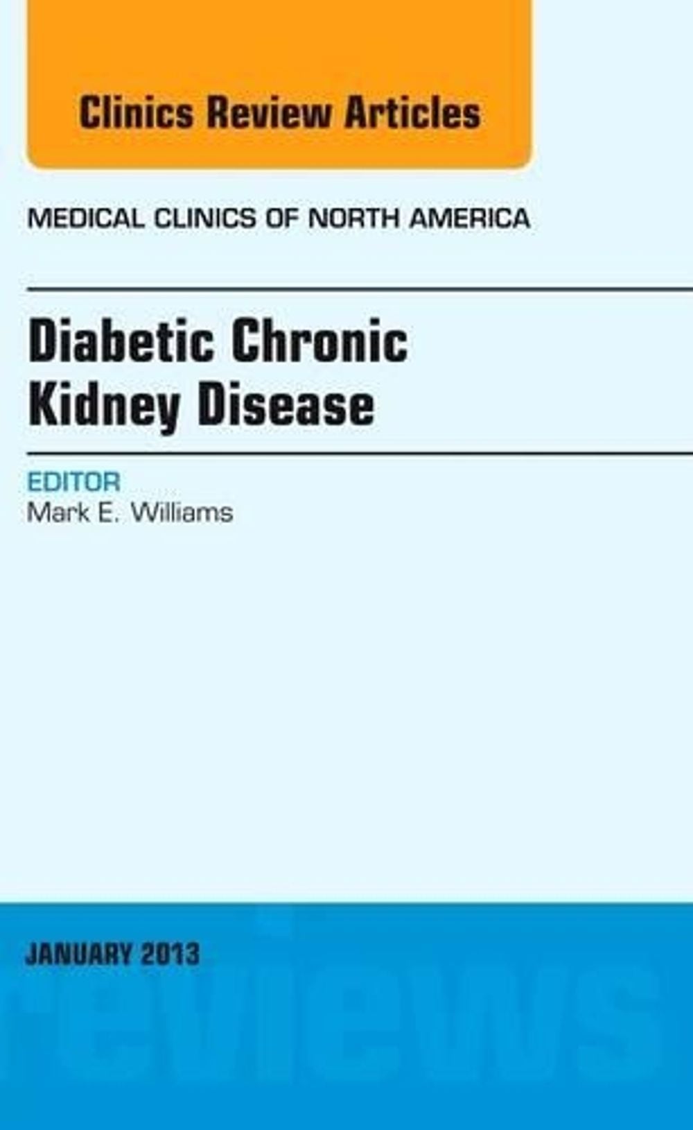 Diabetic Chronic Kidney Disease, An Issue of Medical Clinics by Mark E. Williams - ISBN: 9781455771165