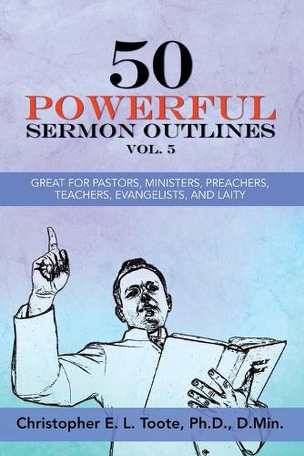 50 Powerful Sermon Outlines, Vol. 5 by Christopher E.L. Toote ...