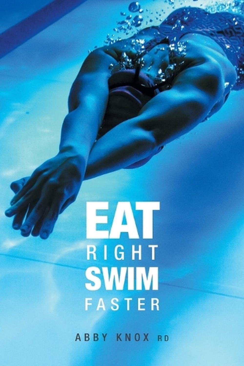 Eat Right, Swim Faster: Nutrition for Maximum Performance, 9781460292068