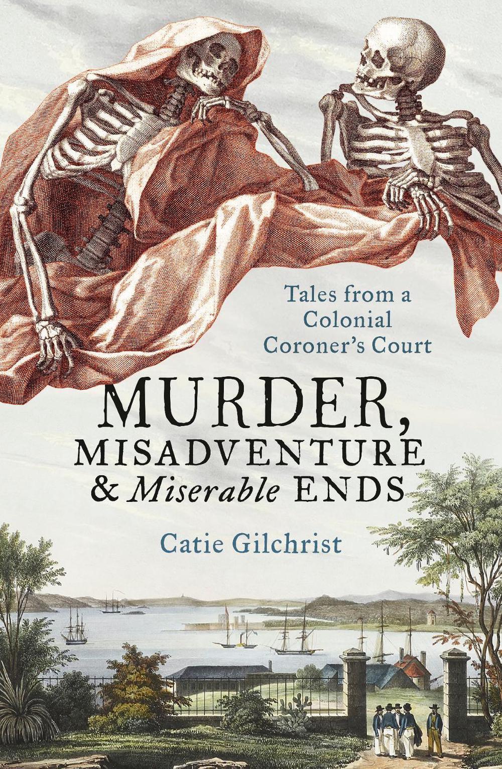 Murder, Misadventure and Miserable Ends by Dr Catie Gilchrist - ISBN: 9781460755785