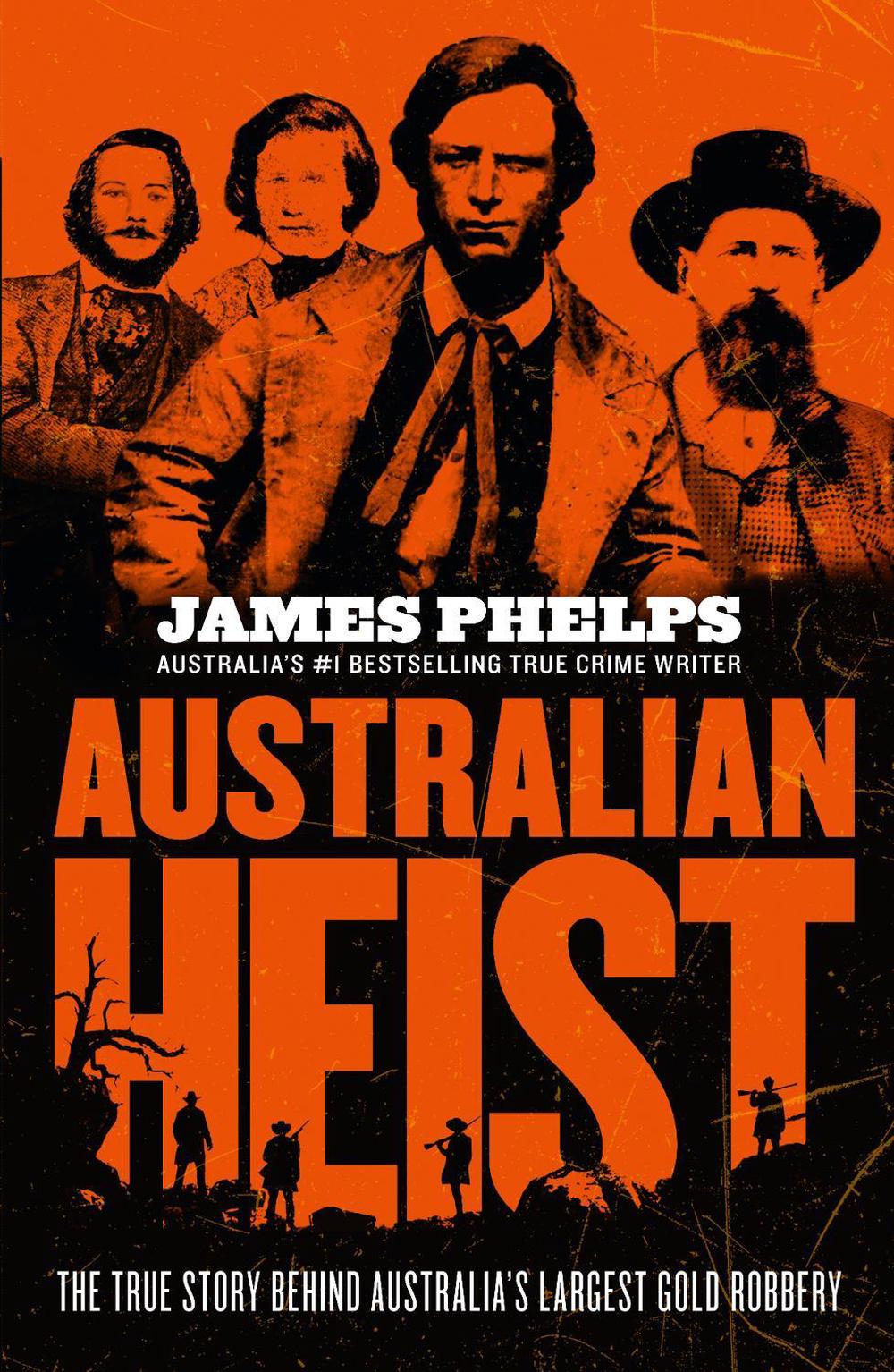 Australian Heist: The gripping extraordinary true story of Australia's biggest gold robbery from the bestselling true crime author of AUSTRALIA'S MOST INFAMOUS JAIL, 9781460756263