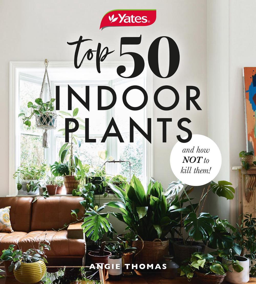 Yates Top 50 Indoor Plants And How Not To Kill Them!, 9781460757345