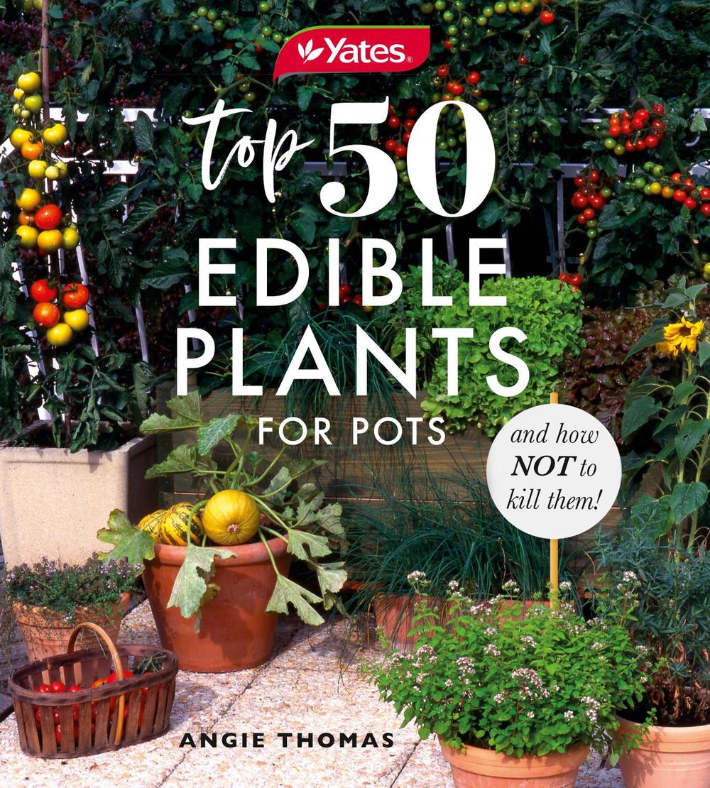 Yates Top 50 Edible Plants for Pots and How Not to Kill Them!, 9781460759318
