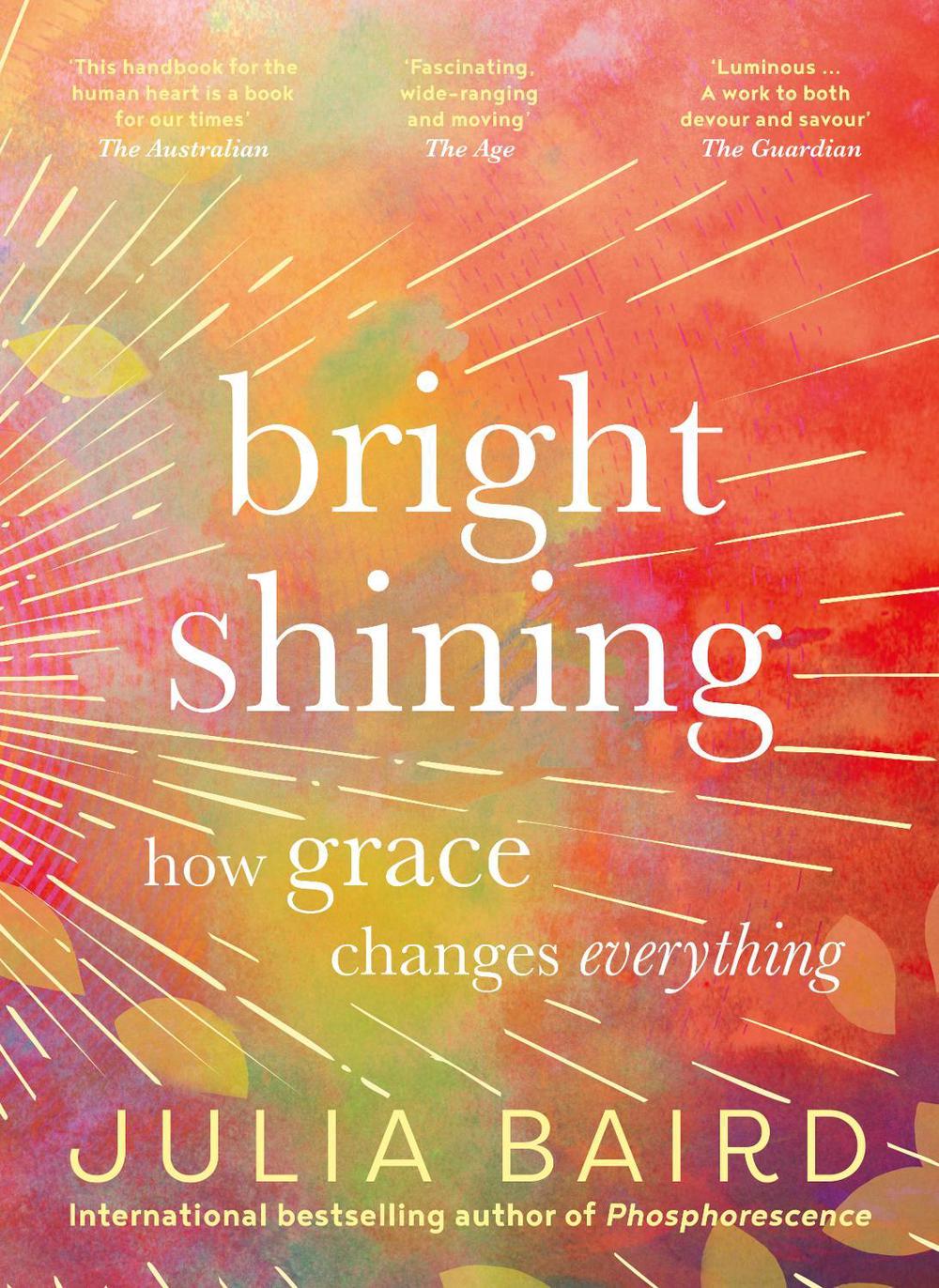 Bright Shining: How grace changes everything. The bestselling book from the award-winning author of the memoir Phosphorescence, 9781460760260