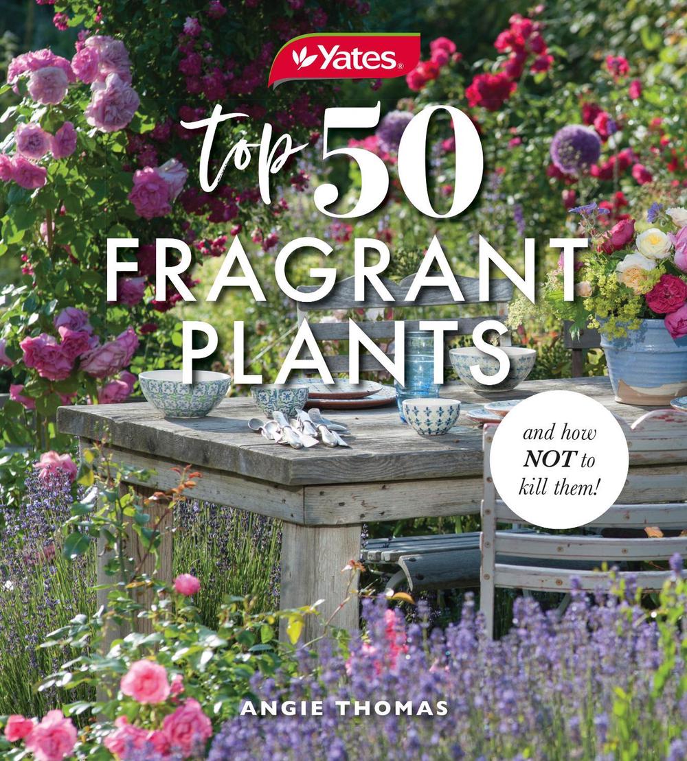 Yates Top 50 Fragrant Plants and How Not to Kill Them!, 9781460762677
