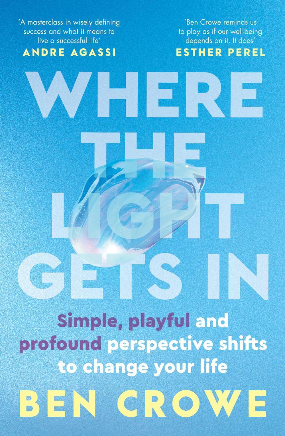Where the Light Gets In: Simple, playful and profound perspective shifts to change your life for fans of Brene Brown, Mel Robbins, James Clear, 9781460762943