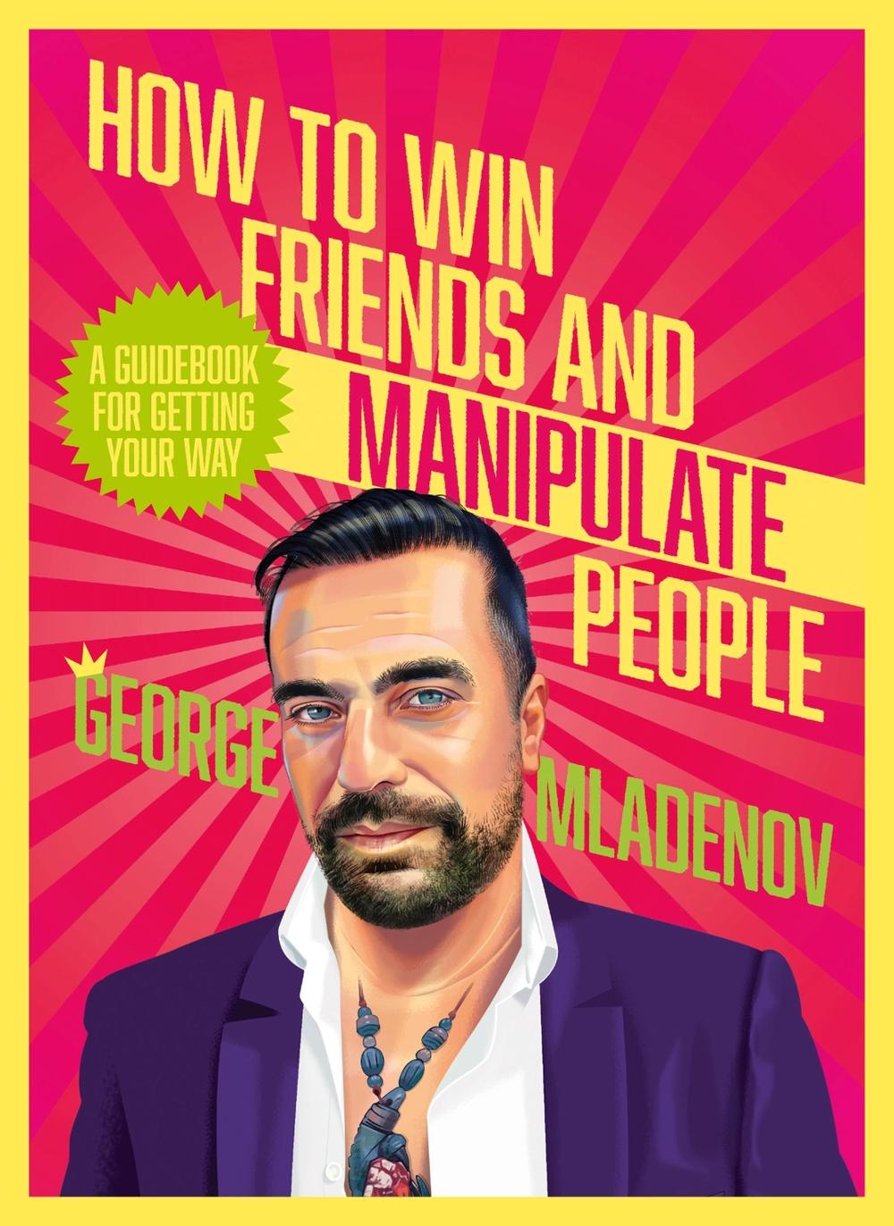 How To Win Friends And Manipulate People by George Mladenov - ISBN: 9781460764909