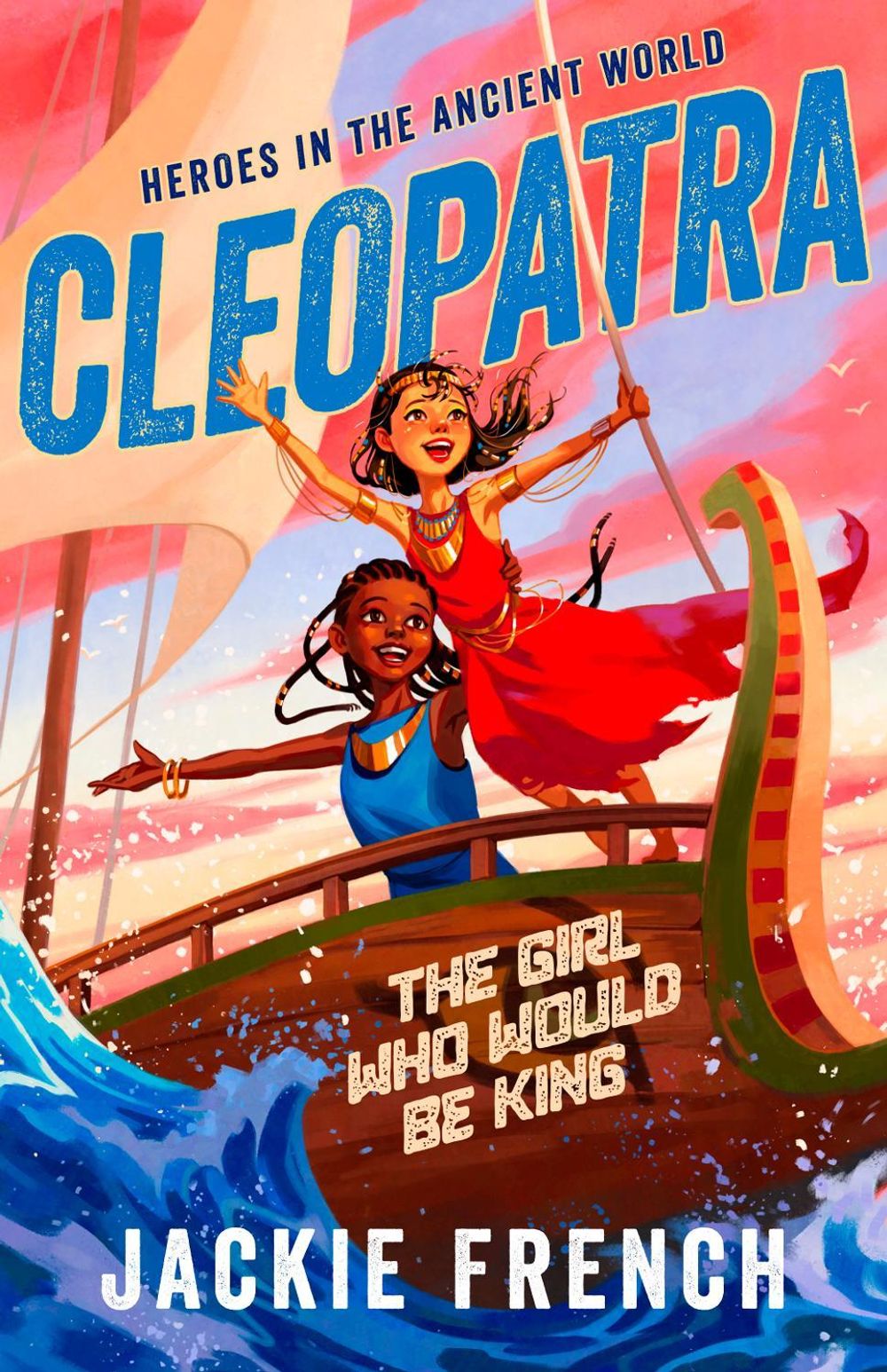 Cleopatra: The Girl Who Would Be King (Heroes in the Ancient World, #1) by Jackie French - ISBN: 9781460766545