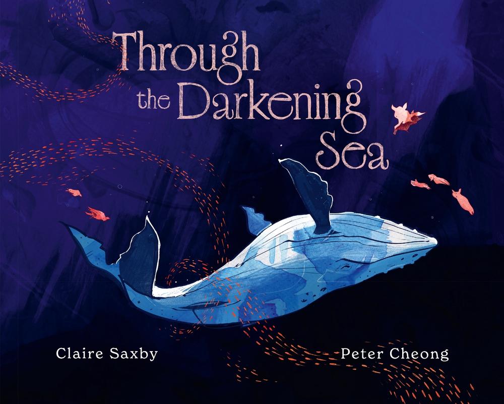 Through the Darkening Sea: A gloriously illustrated, hauntingly beautiful descent into the natural rhythms of the ocean deep by Claire Saxby - ISBN: 9781460766743