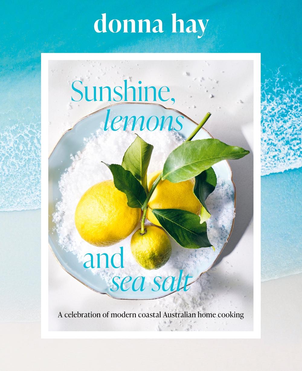 Sunshine, Lemons and Sea Salt: Modern coastal home cooking for family and friends from the beloved bestselling Australian author of TOO EASY and BA, 9781460768358