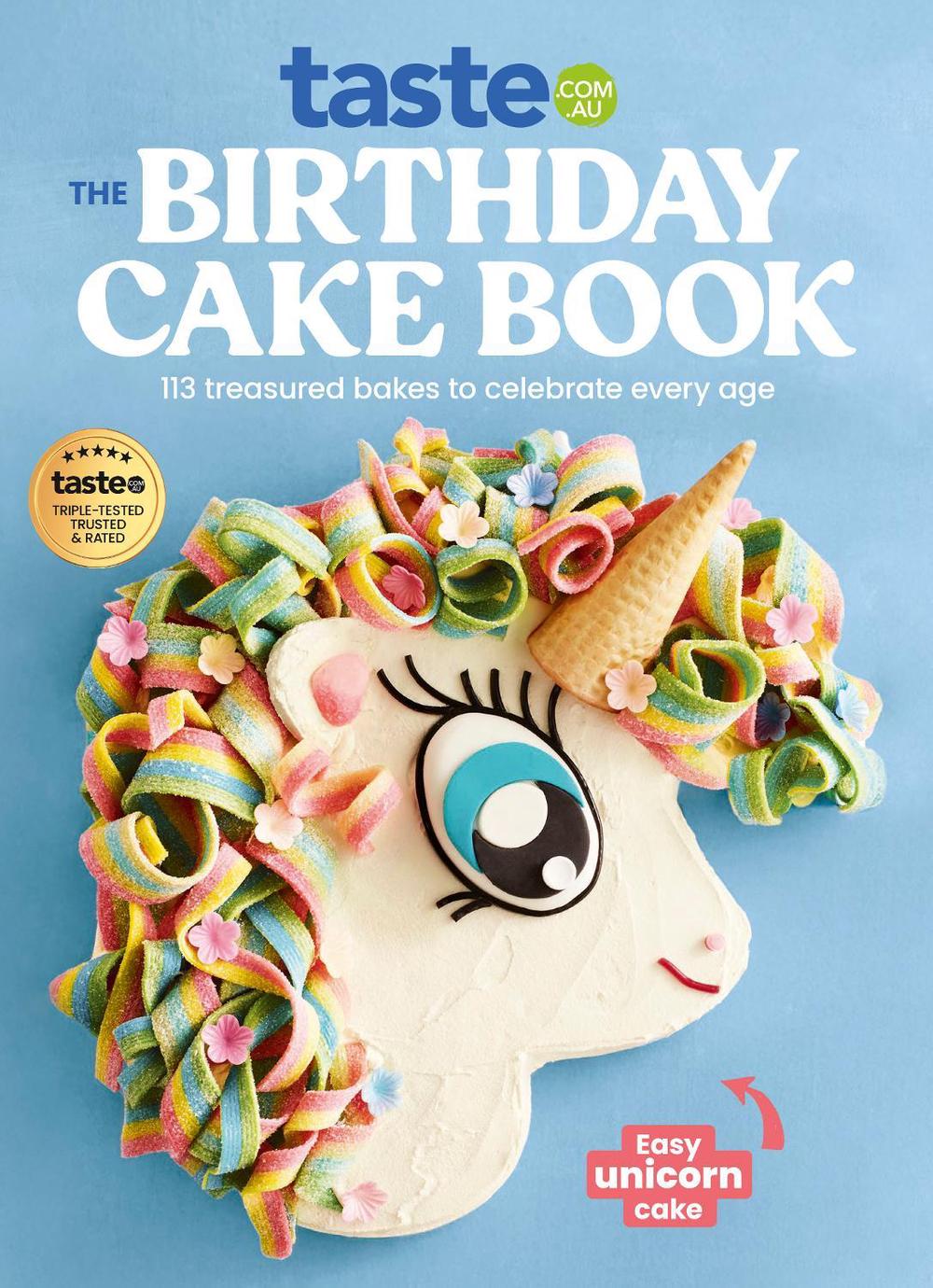 The Birthday Cake Book: The Ultimate Celebration Cake Cookbook from taste.com.au, Australia's #1 Food Site, 9781460769218