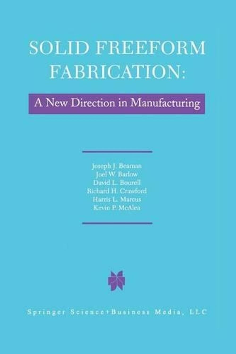 Solid Freeform Fabrication: A New Direction in Manufacturing by J.J. Beaman - ISBN: 9781461379058