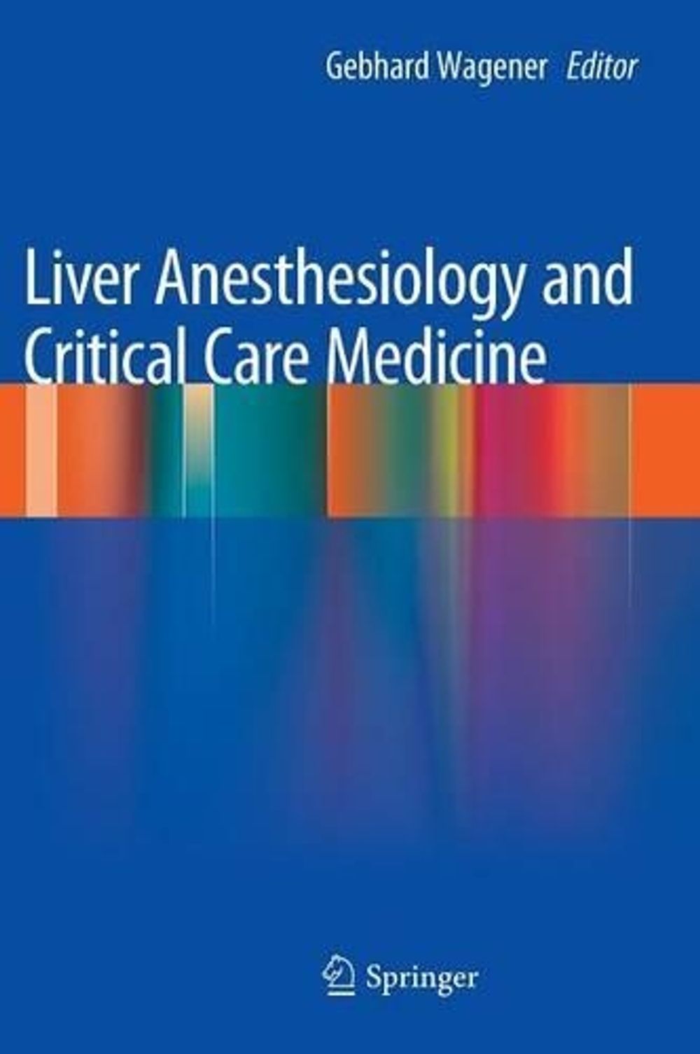 Liver Anesthesiology and Critical Care Medicine, 2012th Edition by Gebhard Wagener - ISBN: 9781461451662