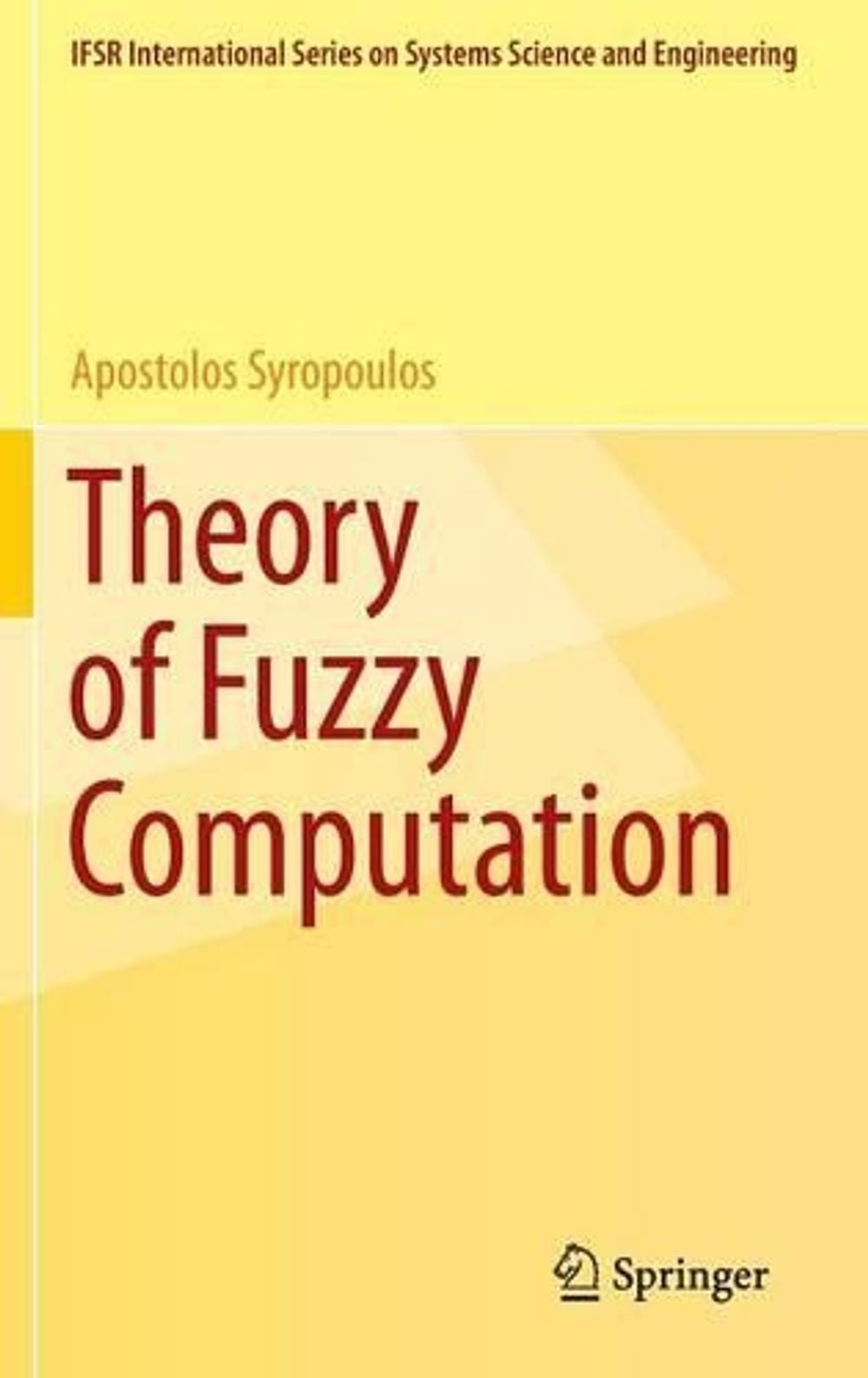 Theory of Fuzzy Computation, 2014th Edition by Apostolos Syropoulos - ISBN: 9781461483786
