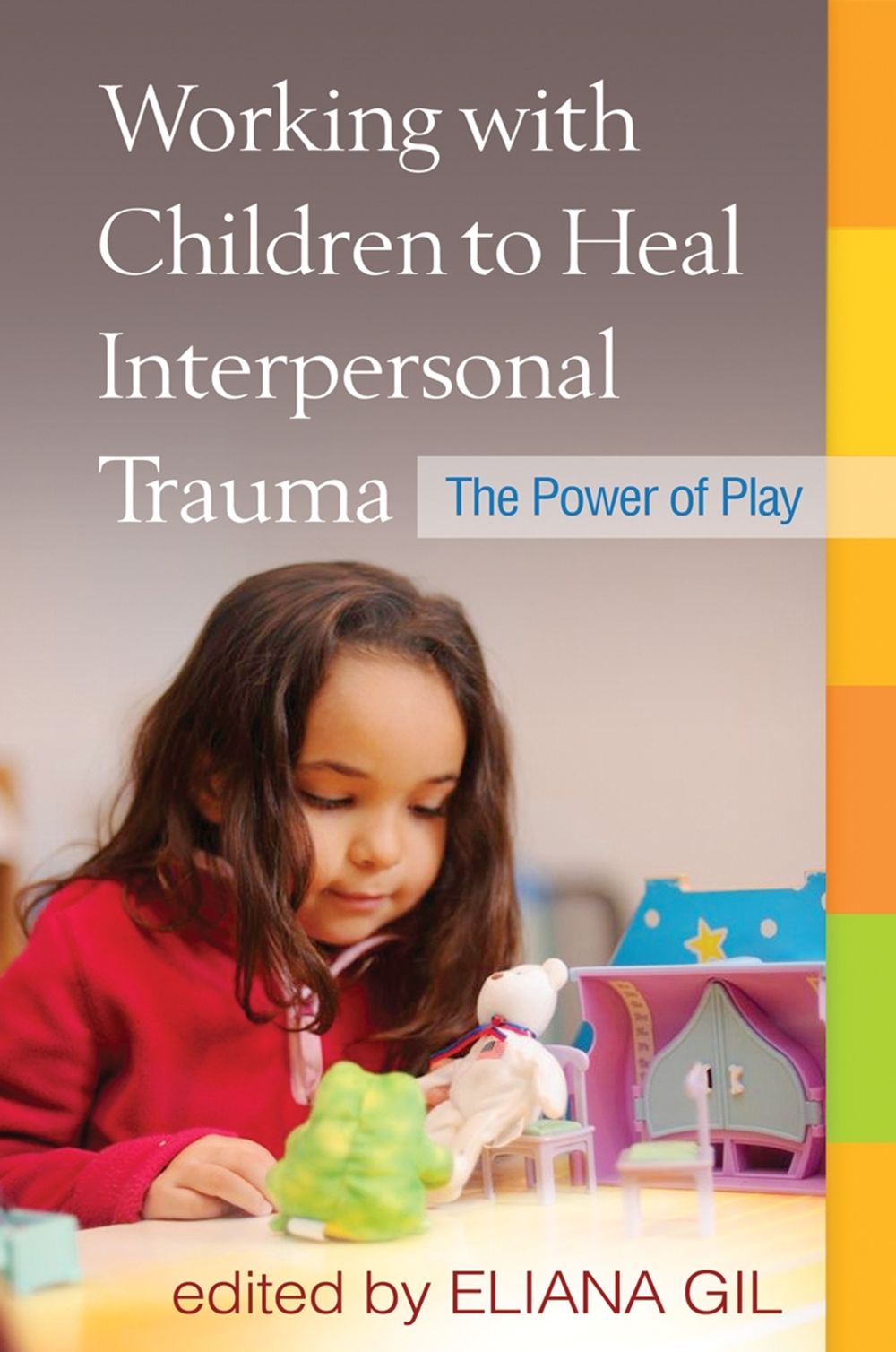 Working with Children to Heal Interpersonal Trauma by Eliana Gil - ISBN: 9781462513062