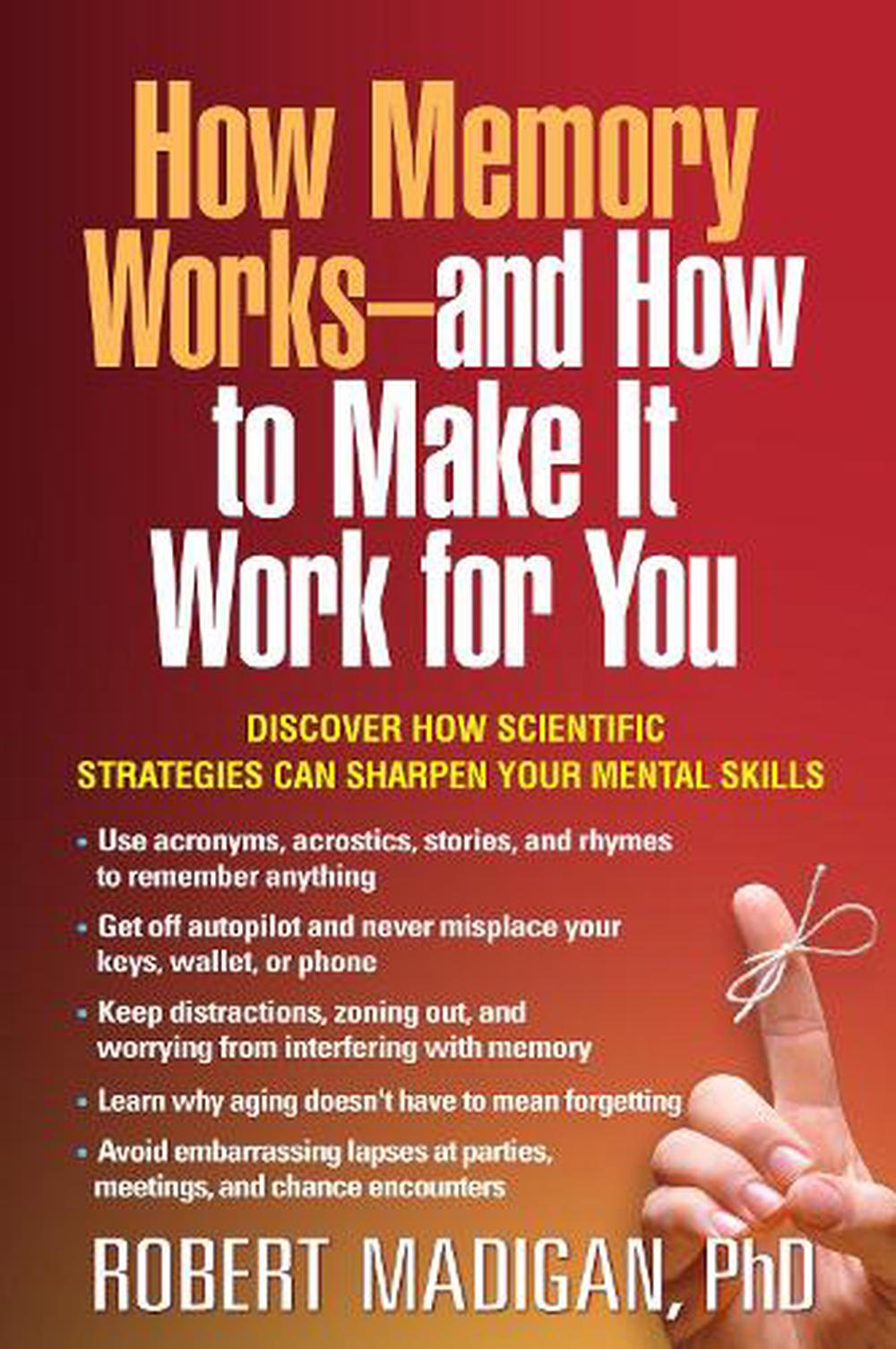 How Memory Works And How To Make It Work For You By Robert Madigan Hardcover 9781462520381 7645