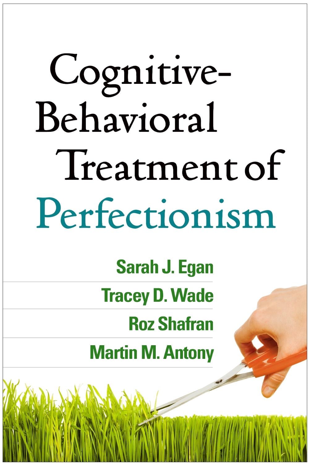 Cognitive-Behavioral Treatment of Perfectionism by Sarah J. Egan - ISBN: 9781462527649