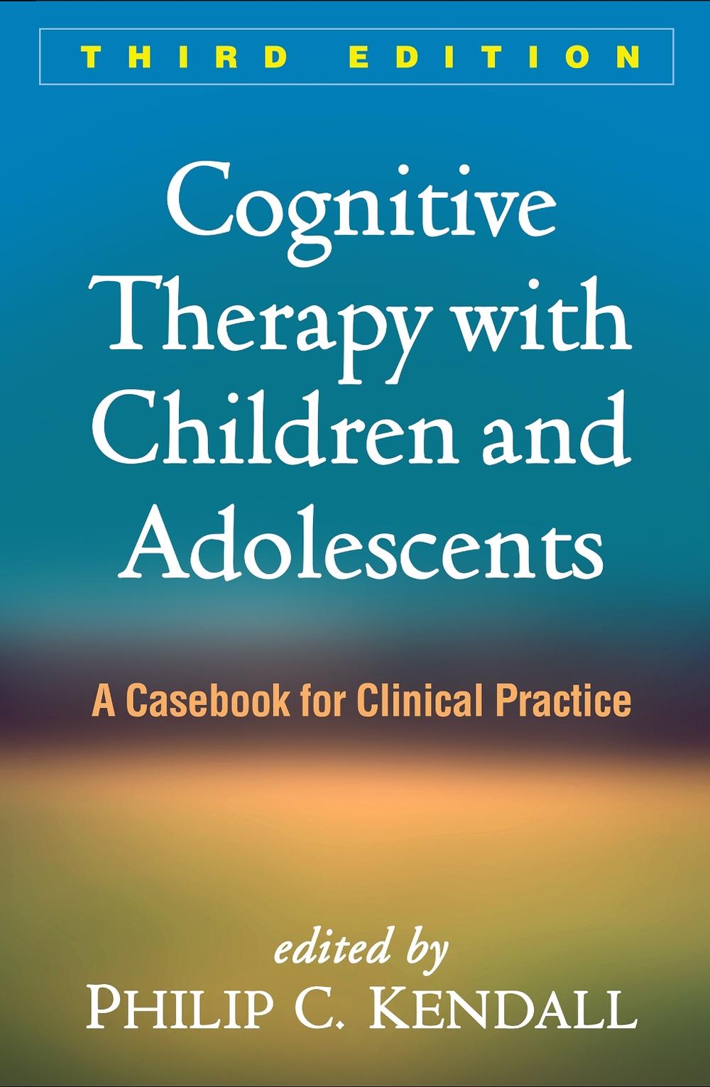 Cognitive Therapy with Children and Adolescents, Third Edition by