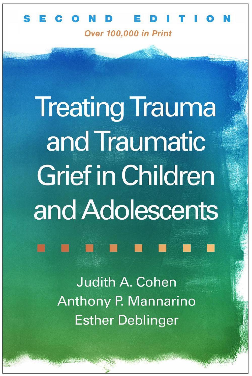 Treating Trauma and Traumatic Grief in Children and Adolescents, Second Edition, 9781462528400