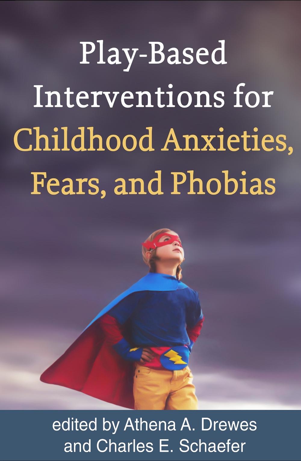 Play-Based Interventions for Childhood Anxieties, Fears, and Phobias, 9781462534708
