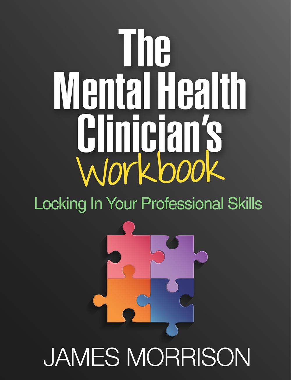 The Mental Health Clinician's Workbook by James Morrison - ISBN: 9781462534845