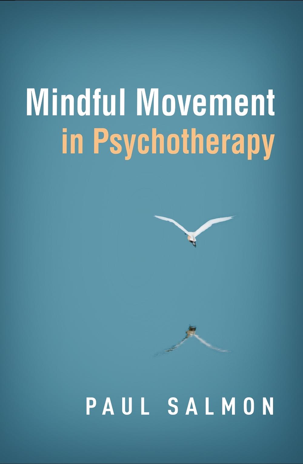 Mindful Movement in Psychotherapy by Paul Salmon - ISBN: 9781462541829