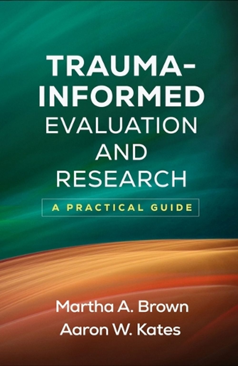 Trauma-Informed Evaluation and Research by Martha A. Brown - ISBN: 9781462563524