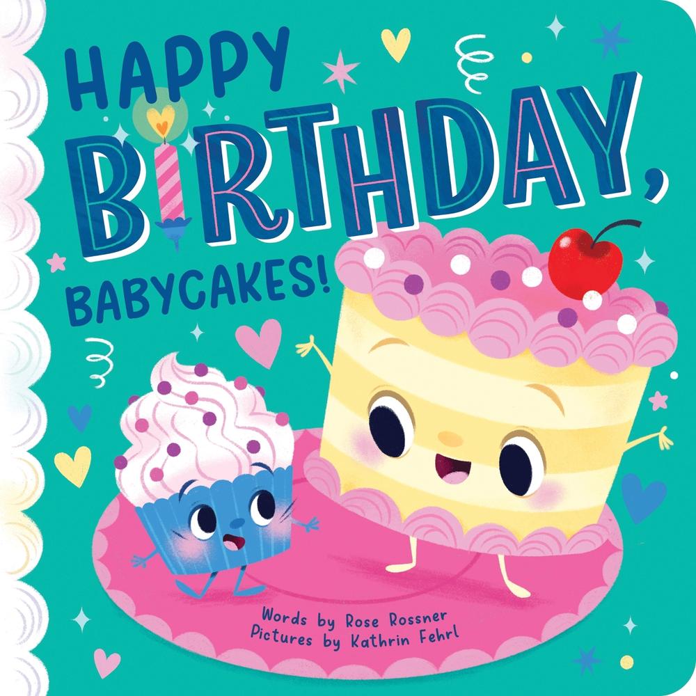 Happy Birthday, Babycakes! by Rose Rossner - ISBN: 9781464220562