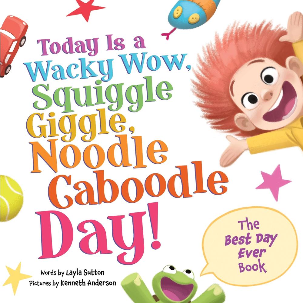 Today Is a Wacky Wow, Squiggle Giggle, Noodle Caboodle Day! by Layla Sutton - ISBN: 9781464222894