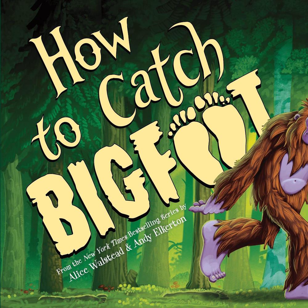 How to Catch Bigfoot by Alice Walstead - ISBN: 9781464230776