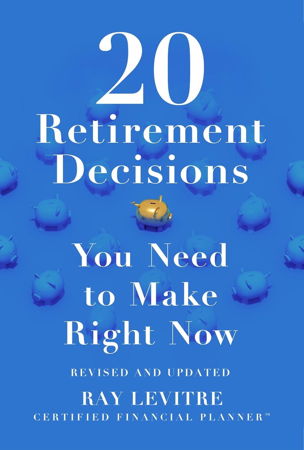 20 Retirement Decisions You Need to Make Right Now by Ray LeVitre - ISBN: 9781464239472