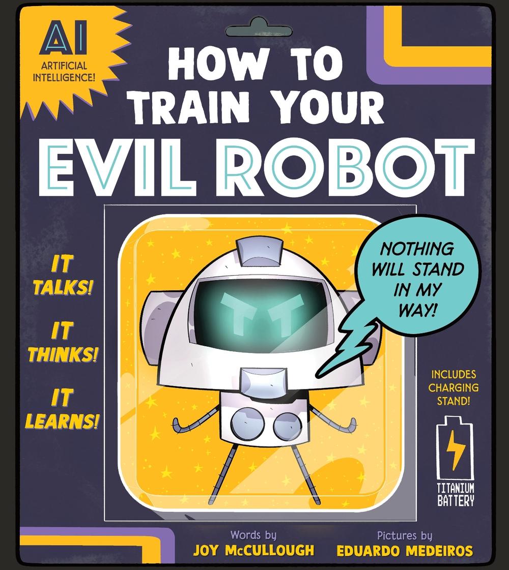 How to Train Your Evil Robot by Joy McCullough - ISBN: 9781464258404