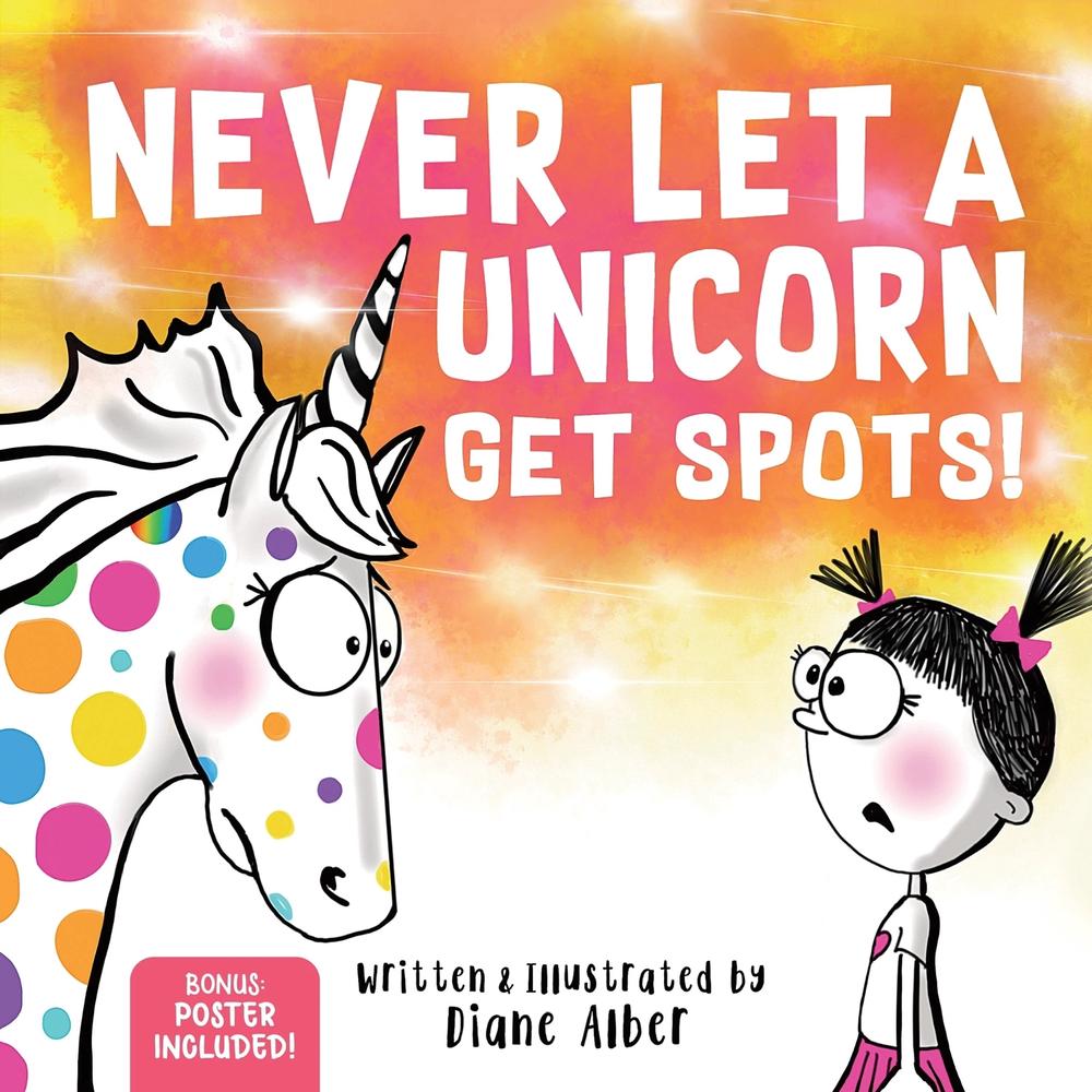 Never Let a Unicorn Get Spots by Diane Alber - ISBN: 9781464259357