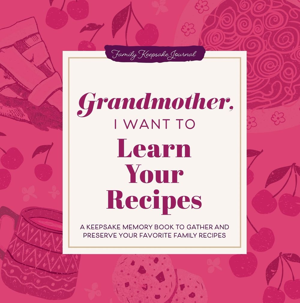 Grandmother, I Want to Learn Your Recipes by Jeffrey Mason - ISBN: 9781464262302