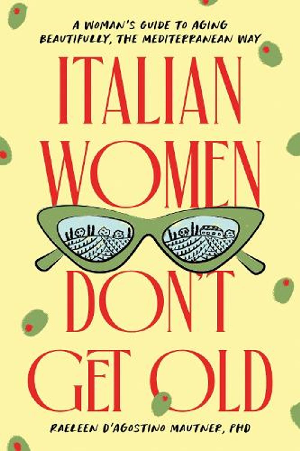 Italian Women Don't Get Old by Raeleen D’Agostino Mautner - ISBN: 9781464262784