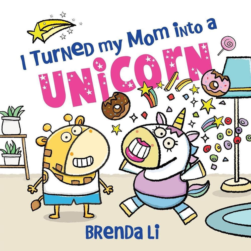 I Turned My Mom into a Unicorn by Brenda Li - ISBN: 9781464277269