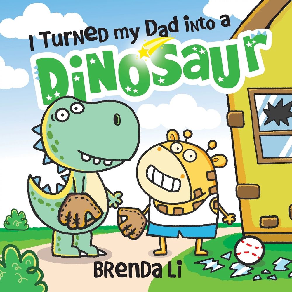 I Turned My Dad into a Dinosaur by Brenda Li - ISBN: 9781464277290