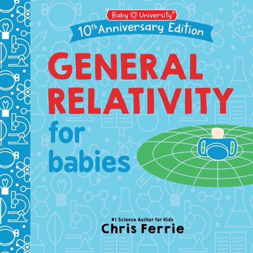 General Relativity for Babies by Chris Ferrie - ISBN: 9781464282669