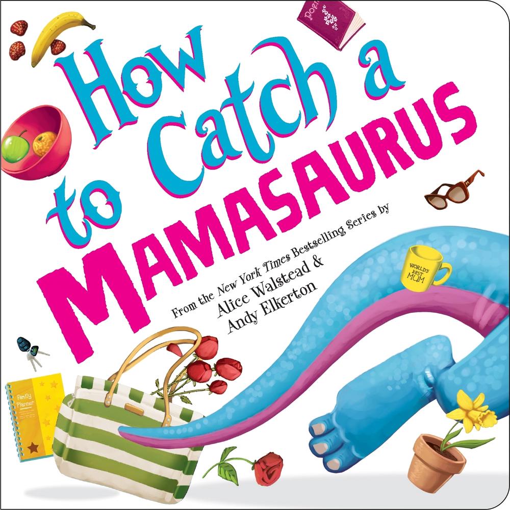 How to Catch a Mamasaurus by Alice Walstead - ISBN: 9781464282683