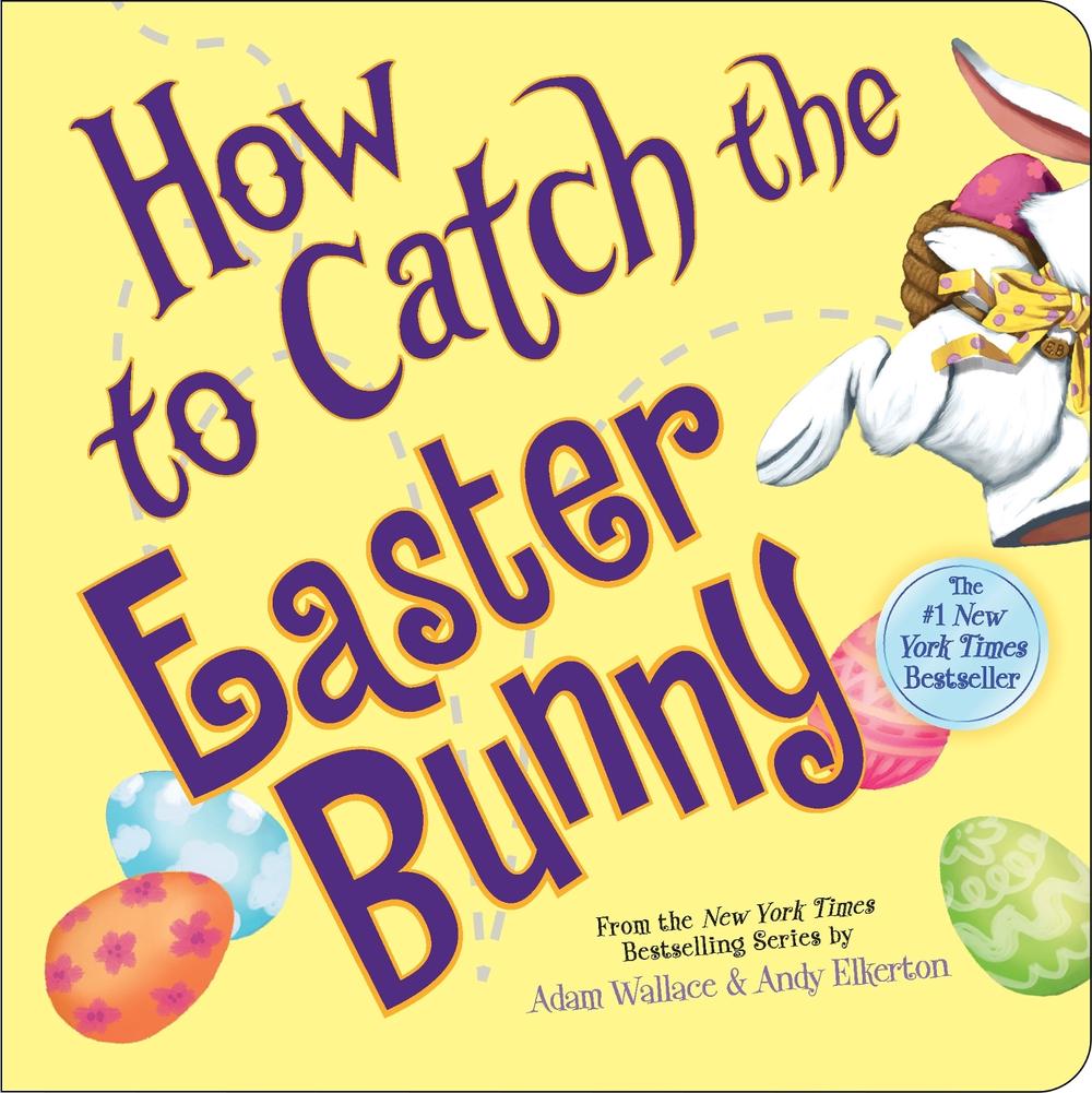 How to Catch the Easter Bunny by Adam Wallace - ISBN: 9781464282690