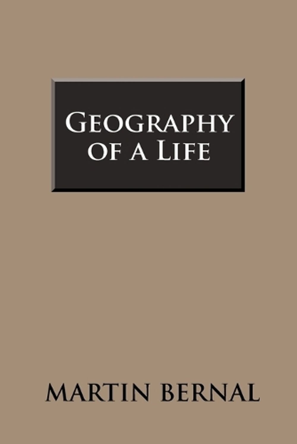 Geography of a Life by Martin Bernal - ISBN: 9781465363749
