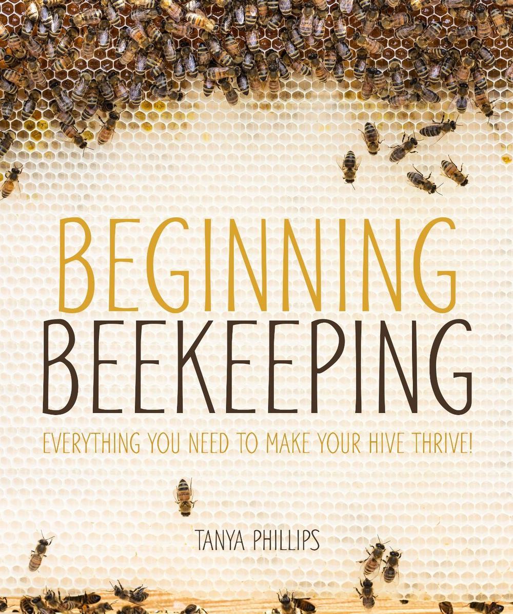 Beginning Beekeeping by Tanya Phillips - ISBN: 9781465454539