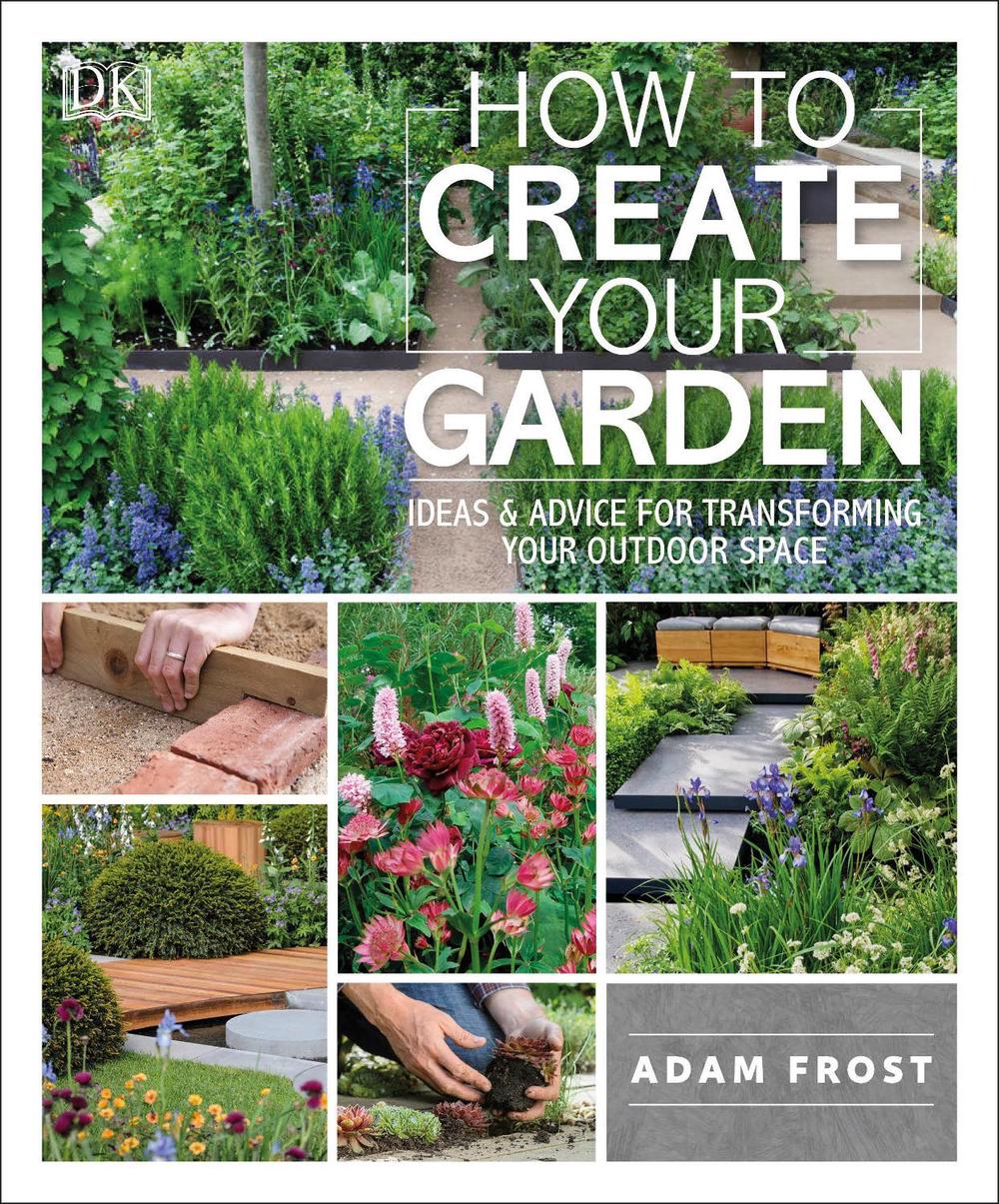 How to Create Your Garden by Adam Frost - ISBN: 9781465472854