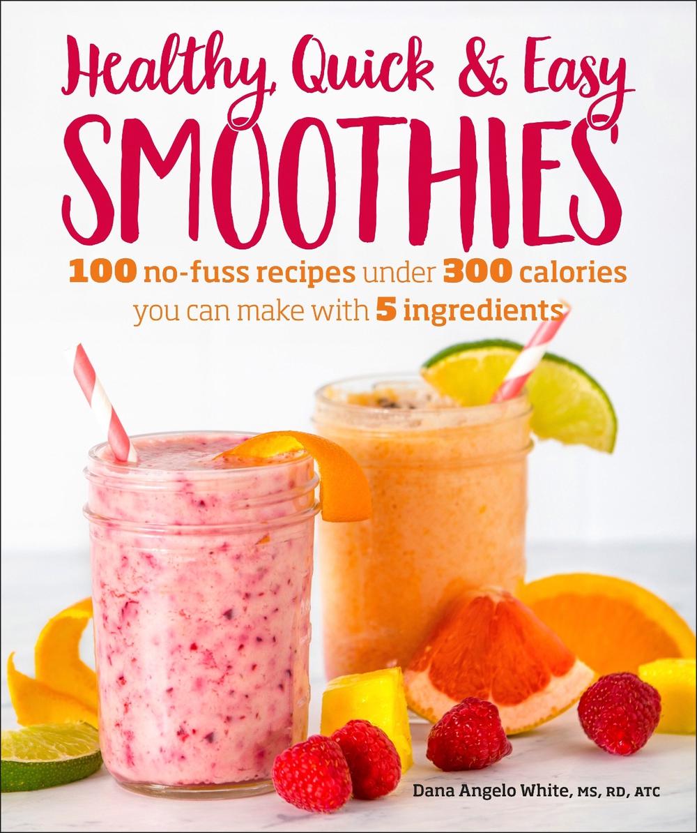 Healthy Quick & Easy Smoothies by Dana Angelo White - ISBN: 9781465476678