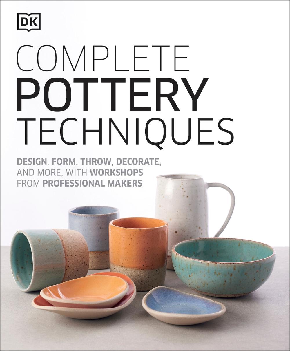 Complete Pottery Techniques, 9781465484758