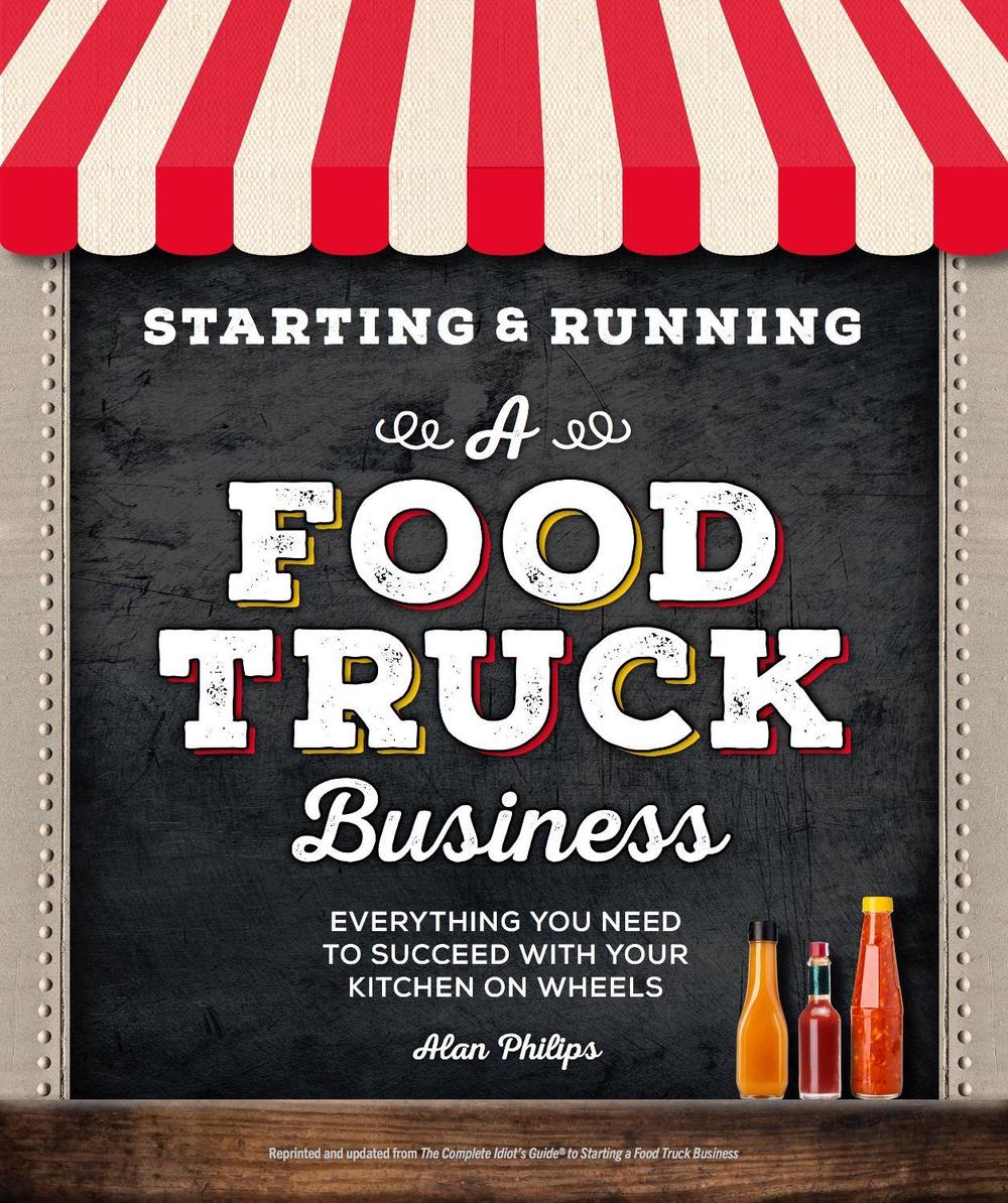 Starting & Running a Food Truck Business by Alan Philips - ISBN: 9781465490117