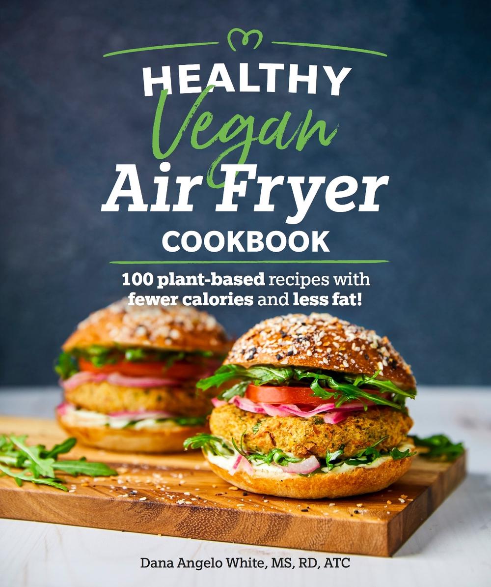 Healthy Vegan Air Fryer Cookbook by Dana Angelo White - ISBN: 9781465493316
