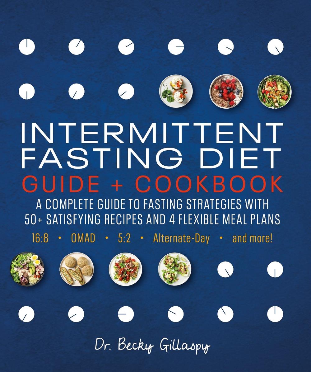 Intermittent Fasting Diet Guide and Cookbook by Becky Gillaspy - ISBN: 9781465497666